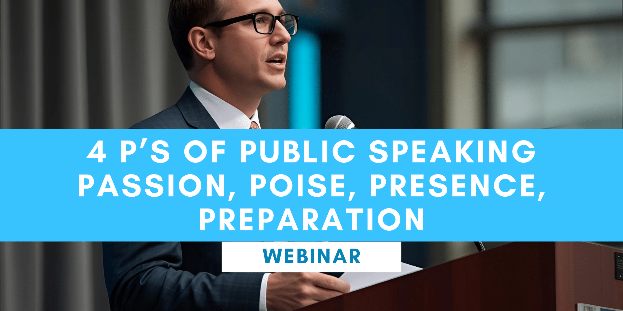 4 P’s of public speaking Passion, Poise, Presence, Preparation