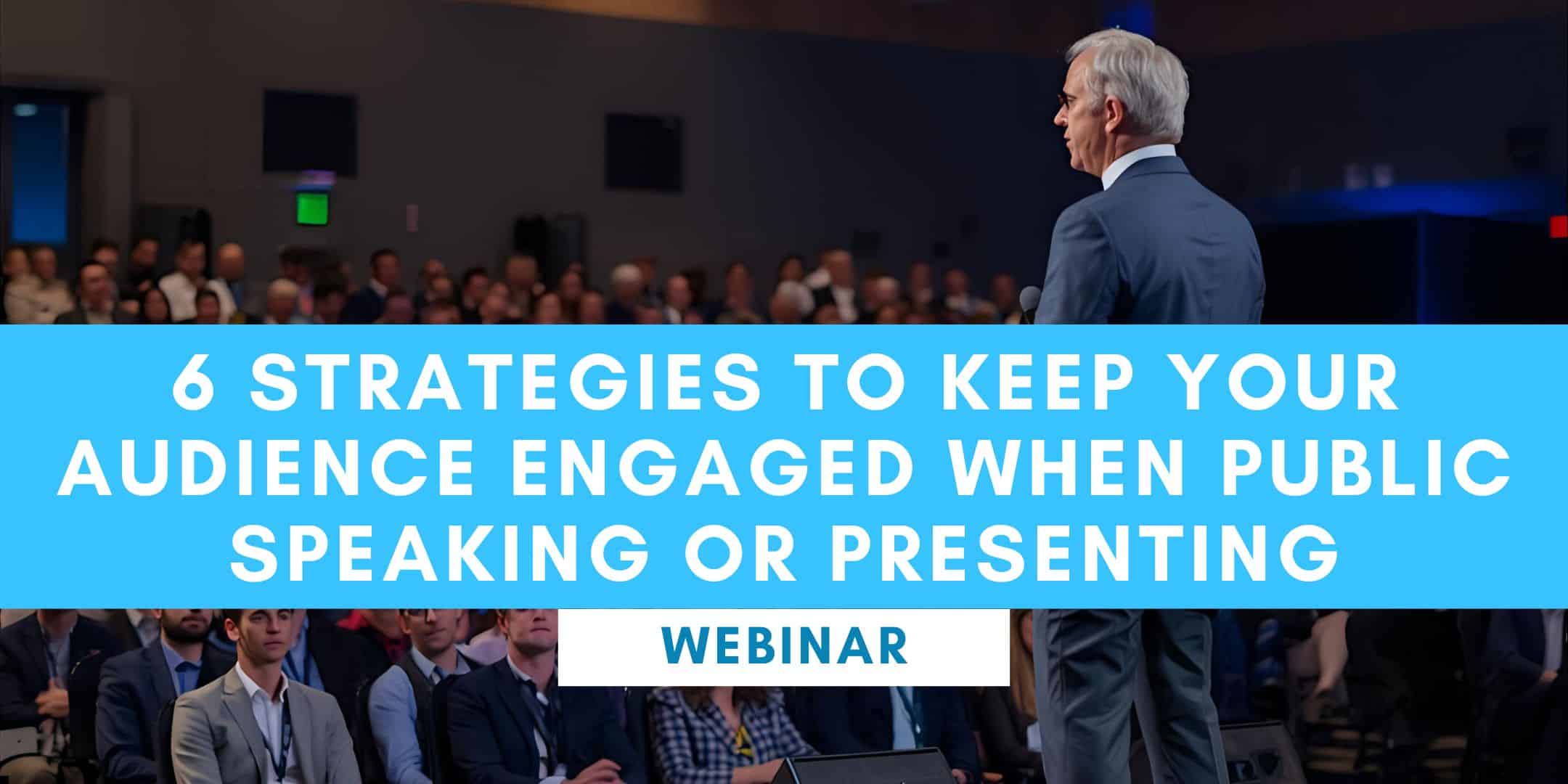 6 strategies to keep your audience engaged when public speaking or presenting